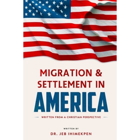 (영문도서) Migration and Settlement in America: Written from a Christian Perspective Paperback, Independently Published, English, 9798390322543