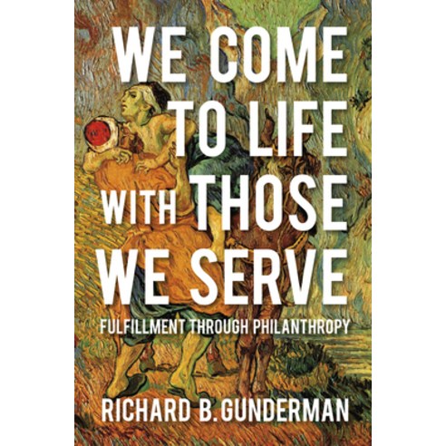 (영문도서) We Come to Life with Those We Serve: Fulfillment Through Philanthropy Hardcover, Indiana University Press, English, 9780253029676