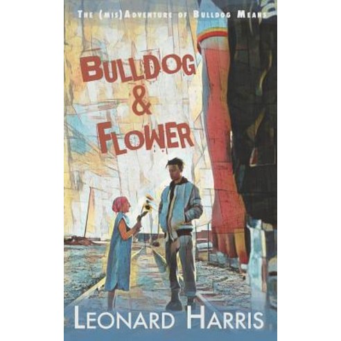 Bulldog and Flower: The First Bulldog Means Adventure Paperback, Independently Published, English, 9781976855252