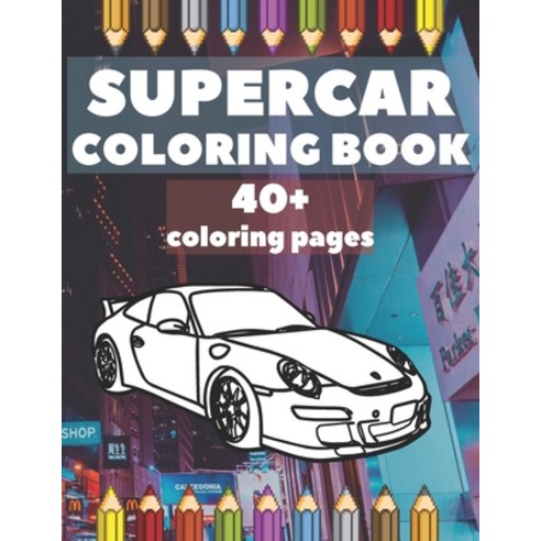 Supercar Coloring Book: Race Car Colouring Book Hypercar & Sports Cars Design For Kids Ages 4-8 8-12... Paperback, Independently Published, English, 9798684288746