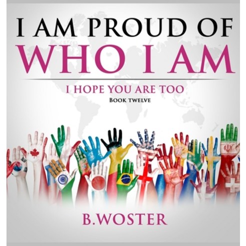 (영문도서) I Am Proud of Who I Am: I hope you are too (Book 12) Hardcover, Barbara Woster, English, 9781957496221