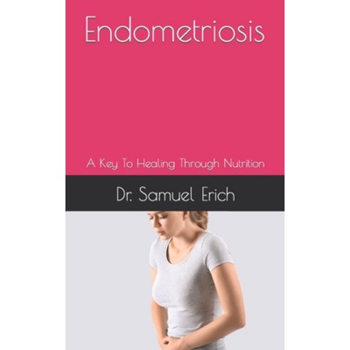 (영문도서) Endometriosis: A Key To Healing Through Nutrition Paperback, Independently Published, English, 9798471600324