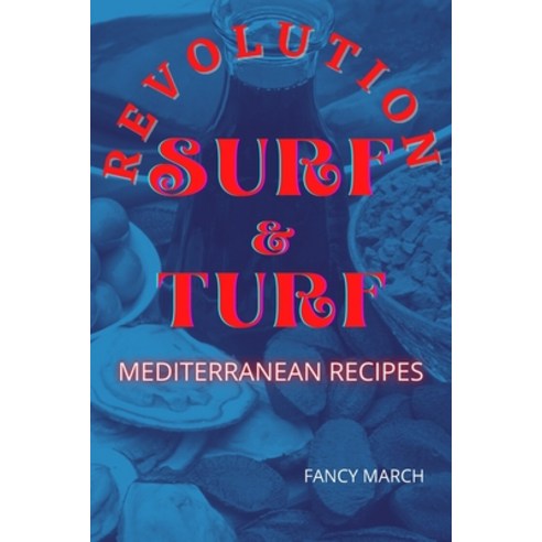 SURF & TURF REVOLUTION mediterranean recipes Paperback, Fancy March, English, 9781801978088