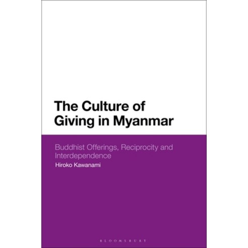 The Culture of Giving in Myanmar: Buddhist Offerings Reciprocity and Interdependence Paperback, Bloomsbury Academic, English, 9781350267305
