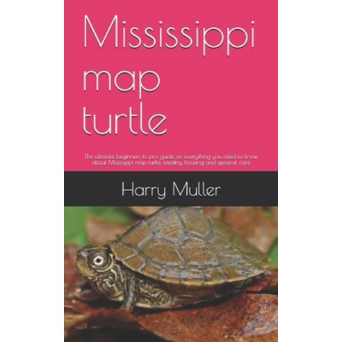 Mississippi map turtle: The ultimate beginners to pro guide on everything you need to know about Mis... Paperback, Independently Published