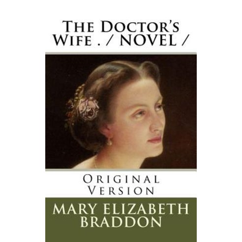 The Doctor''s Wife . / NOVEL /: Original Version Paperback, Createspace Independent Publishing Platform