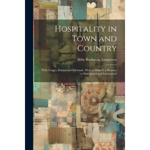 (영문도서) Hospitality in Town and Country: With Usages Formal and Informal: How to Make It a Pleasure ... Paperback, Legare Street Press, English, 9781022782495