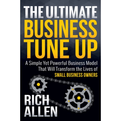 (영문도서) The Ultimate Business Tune Up: A Simple Yet Powerful Business Model That Will Transform the L... Hardcover, Morgan James Publishing, English, 9781683500582