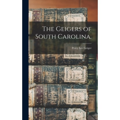 (영문도서) The Geigers of South Carolina. Hardcover, Hassell Street Press, English, 9781014189080