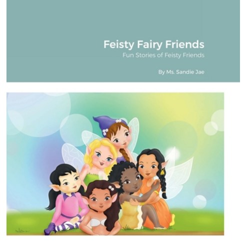 (영문도서) Feisty Fairy Friends: Fun stories of Feisty Friends Hardcover, Lulu.com, English, 9781387610761