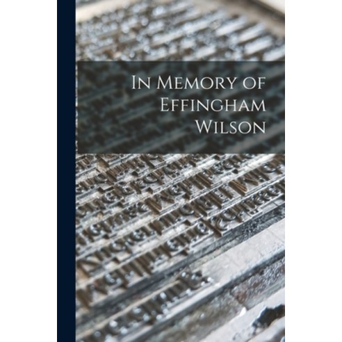 (영문도서) In Memory of Effingham Wilson Paperback, Legare Street Press, English, 9781014320735