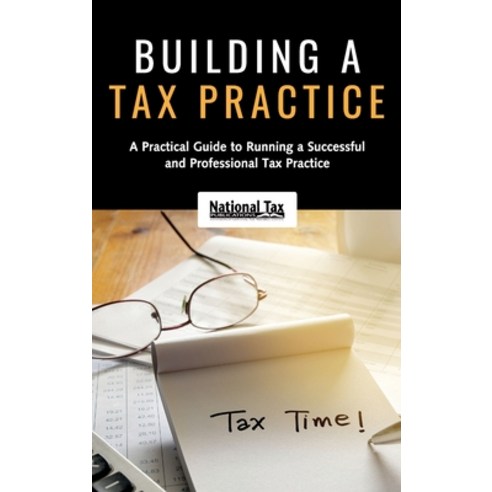 Building a Tax Practice: A Practical Guide to Running a Successful and Professional Tax Practice Hardcover, National Tax Publications, English, 9780982197875