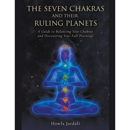 (영문도서) The Seven Chakras And Their Ruling Planets A Guide to Balancing Your Chakras and Discovering... Paperback, Howla Jardali, English, 9798201702410