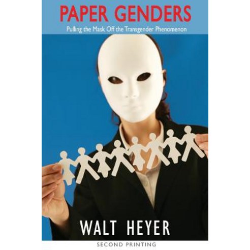 Paper Genders: Pulling the Mask Off the Transgender Phenomenon Paperback, Walter Heyer