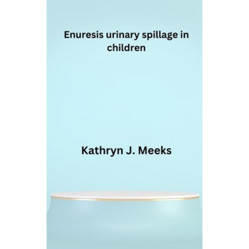 (영문도서) Enuresis urinary spillage in children Paperback, Independently Published, English, 9798353765325