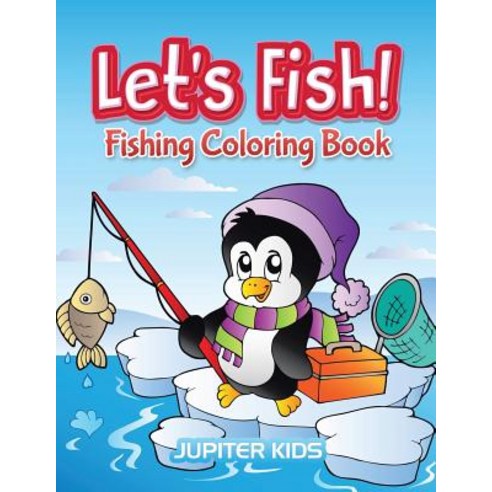 Let''s Fish!: Fishing Coloring Book Paperback, Jupiter Kids, English, 9781683052722
