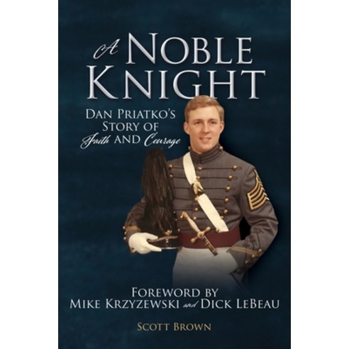 A Noble Knight: Dan Priatko''s Story of Faith and Courage Paperback, Xulon Press