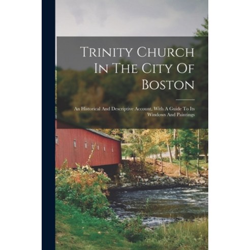 (영문도서) Trinity Church In The City Of Boston: An Historical And Descriptive Account With A Guide To ... Paperback, Legare Street Press, English, 9781018727523