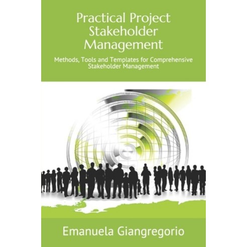 Practical Project Stakeholder Management: Methods Tools and Templates for Comprehensive Stakeholder... Paperback, Independently Published