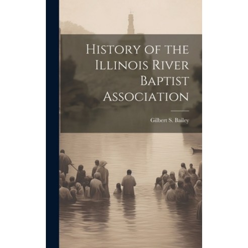 (영문도서) History of the Illinois River Baptist Association Hardcover, Legare Street Press, English, 9781020881817