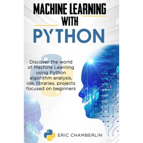 (영문도서) Machine Learning With PYTHON: Discover the world of Machine Learning using Pyth... Paperback, Independently Published, English, 9798679495814