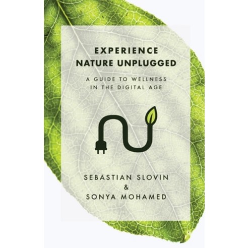 Experience Nature Unplugged: A Guide to Wellness in the Digital Age Paperback, Nature Unplugged, English, 9781736393802