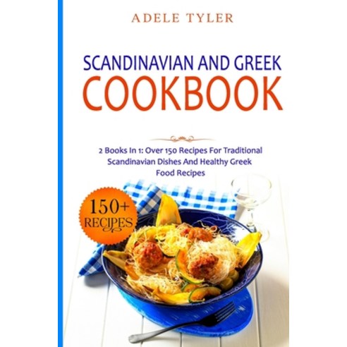 Scandinavian And Greek Cookbook: 2 Books In 1: Over 150 Recipes For Traditional Scandinavian Dishes ... Paperback, Independently Published, English, 9798599773641