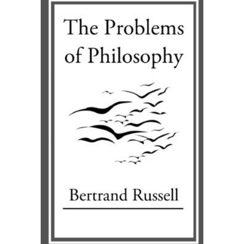 The Problems of Philosophy by Bertrand Russell Illustrated Edition Paperback, Independently Published