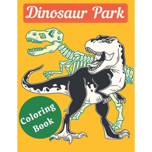 Dinosaur Park Coloring Book: Coloring Book With Beautiful Realistic dinosaurs for Featuring 50 Dinos... Paperback, 9798707183904, English, Independently Published