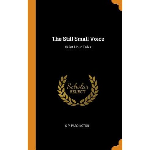 (영문도서) The Still Small Voice: Quiet Hour Talks Hardcover, Franklin Classics Trade Press, English, 9780343869175