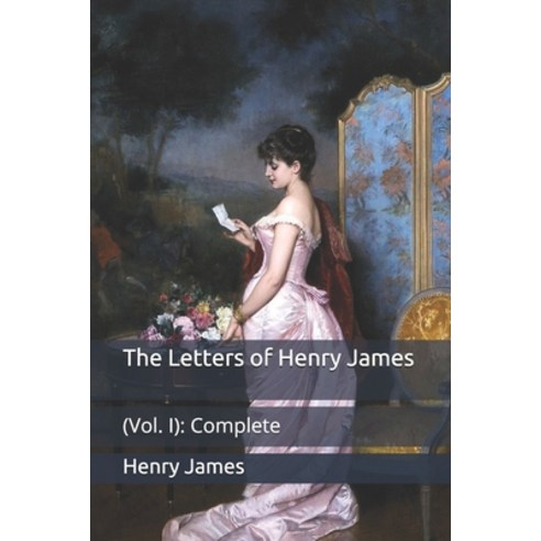 The Letters of Henry James: (Vol. I): Complete Paperback, Independently Published, English, 9798709640771