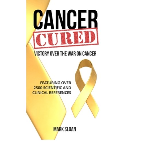 (영문도서) Cancer Cured: Victory Over the War on Cancer Hardcover, Endalldisease Publishing, English, 9780994741837