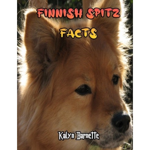 Finnish Spitz Facts: FINNISH SPITZ fact for girl age 1-10 FINNISH SPITZ fact for boy age 1-10 facts ... Paperback, Independently Published, English, 9798712627158