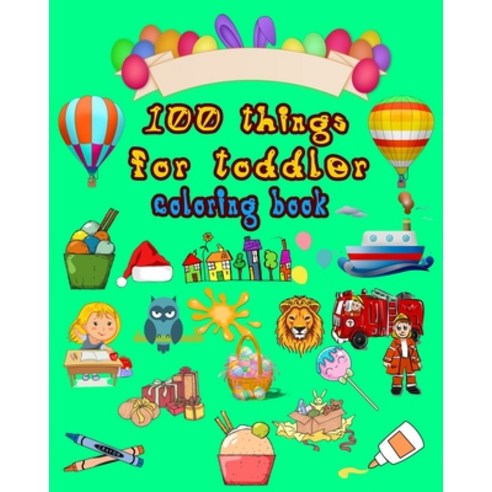 100 things for toddler coloring book: coloring Page with fun and Easy for toddler Ages 2-4 4-8 Boy... Paperback, Independently Published, English, 9798707997228