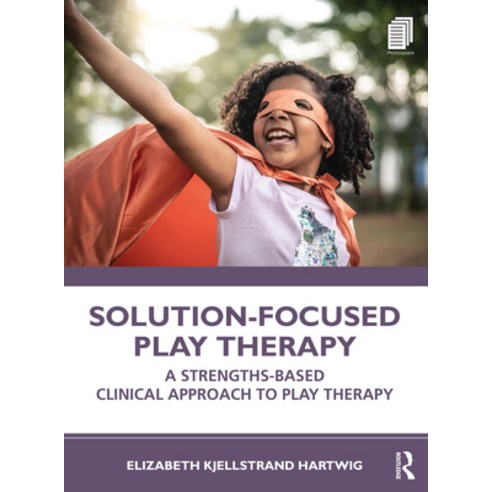 Solution-Focused Play Therapy: A Strengths-Based Clinical Approach to Play Therapy Paperback, Routledge, English, 9780367374440