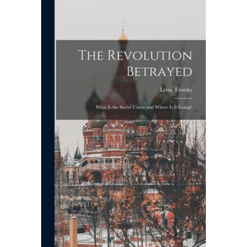 (영문도서) The Revolution Betrayed; What is the Soviet Union and Where is It Going? Paperback, Hassell Street Press, English, 9781014501370