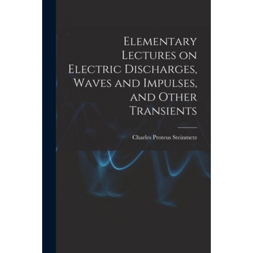 (영문도서) Elementary Lectures on Electric Discharges Waves and Impulses and Other Transients Paperback, Legare Street Press, English, 9781015402799