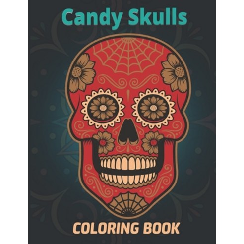Candy Skulls Coloring Book: Unique hand Drawings Sugar Skulls for Die de Muertos Relaxation and Stre... Paperback, Independently Published, English, 9798707114212