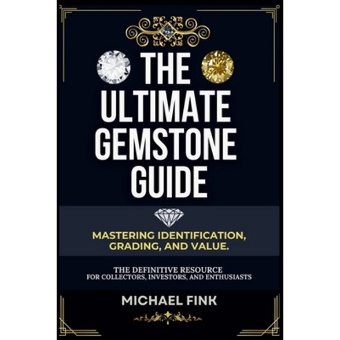 (영문도서) The Ultimate Gemstone Guide: Mastering Identification Grading and Value: The... Paperback, Independently Published, English, 9798312279627