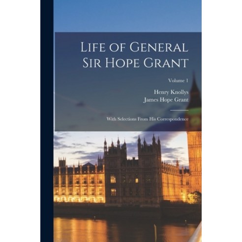 (영문도서) Life of General Sir Hope Grant: With Selections From His Correspondence; Volume 1 Paperback, Legare Street Press, English, 9781017125931