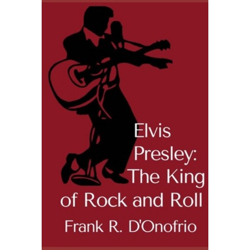 Elvis Presley: The King of Rock and Roll Paperback, Independently Published, English, 9798581395240