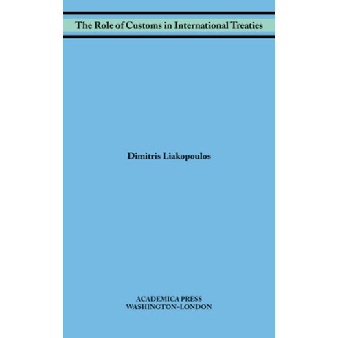 The Role of Customs in International Treaties (W. B. Sheridan Law Books) Hardcover, Academica Press, English, 9781680531350