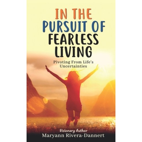 (영문도서) In The Pursuit of Fearless Living: Pivoting From Life''s Uncertainties Paperback, Independently Published, English, 9798356695797