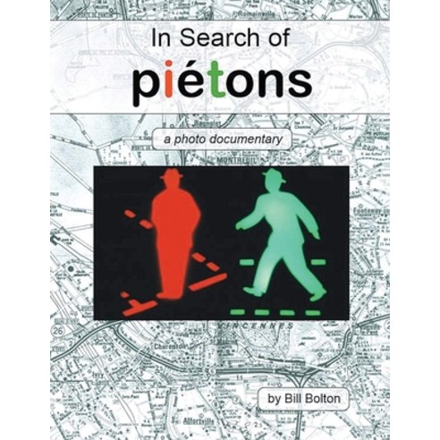 (영문도서) In Search of Piétons: A Photo Documentary Paperback, Authors'' Tranquility Press, English, 9781961123144