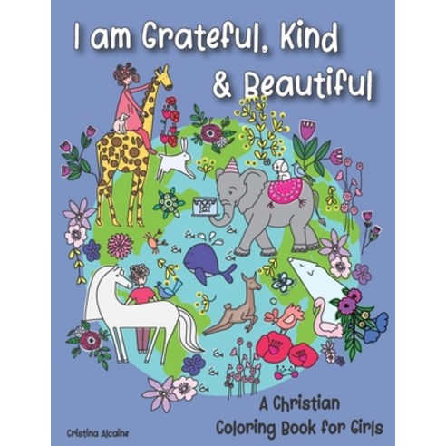 I am Grateful Kind & Beautiful: A Christian Coloring Book for Girls Paperback, Independently Published