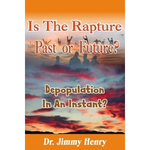 (영문도서) Is The Rapture Past Or Future?: Depopulation In An Instant? Paperback, Independently Published, English, 9781790571727