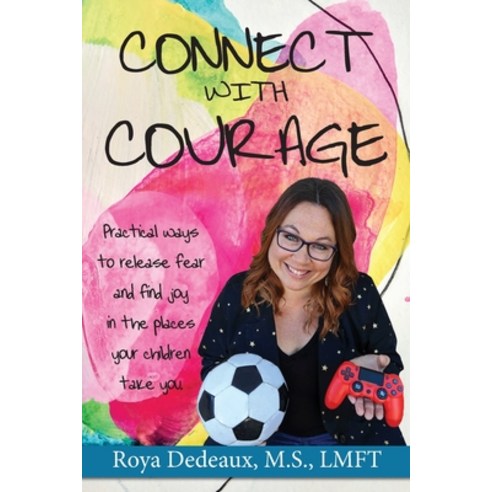 Connect with Courage: practical ways to release fear and find joy in the places your children take you Paperback, Forever Curious Press, English, 9781989499061