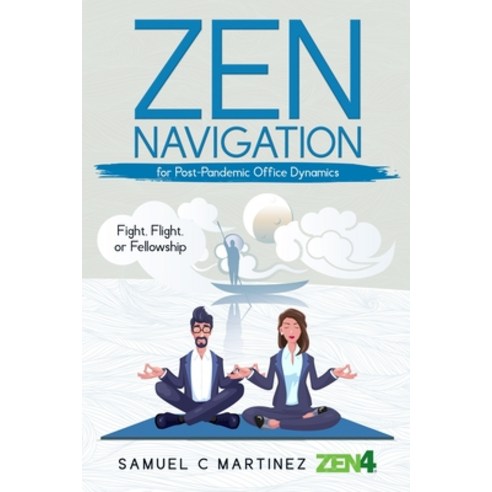 (영문도서) Zen Navigation for Post Pandemic Office Dynamics: Fight Flight or Fellowship Paperback, Independently Published, English, 9798861136105