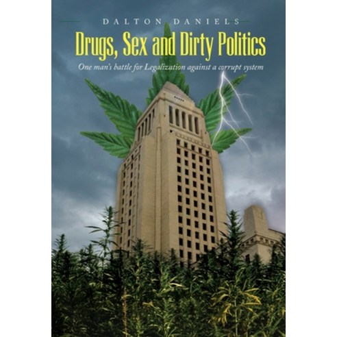 (영문도서) Drugs Sex and Dirty Politics: One man''s battle for Legalization against a corrupt system Hardcover, Palmetto Publishing, English, 9798822902602