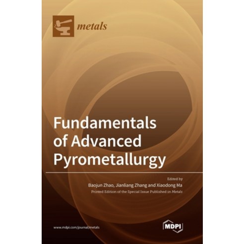 (영문도서) Fundamentals of Advanced Pyrometallurgy Hardcover, Mdpi AG, English, 9783036573151